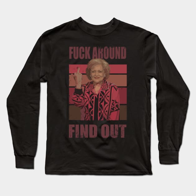 Betty White fuck around and find out Long Sleeve T-Shirt by jasmine ruth